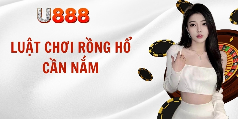 Luật chơi rồng hổ cần nắmLuật chơi rồng hổ cần nắm