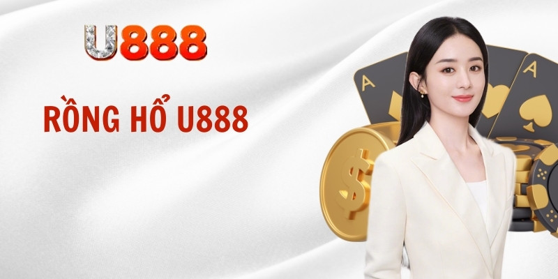 Rồng Hổ U888 - Trải Nghiệm Cược Hấp Dẫn, Chiến Thắng Lớn