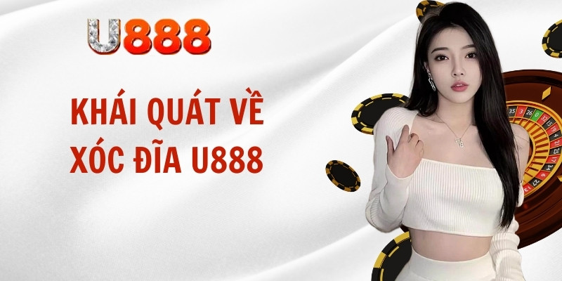 Khái quát về xóc đĩa U888