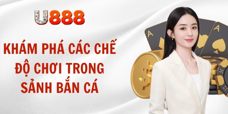 Khám phá các chế độ chơi trong sảnh bắn cá